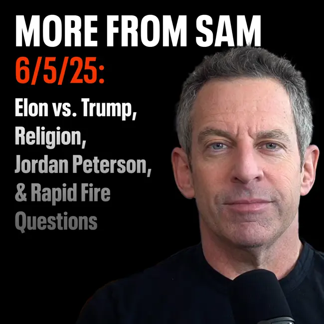 #419 — "More From Sam": Elon vs. Trump, Religion, Jordan Peterson, & Rapid Fire Questions