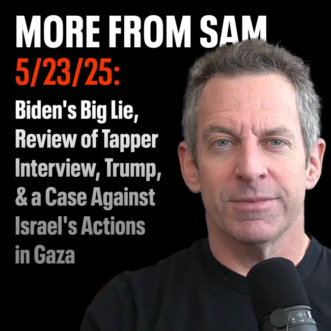 #416 — “More From Sam”: Biden's Big Lie, Review of Tapper Interview, Trump, & a Case Against Israel's Actions in Gaza